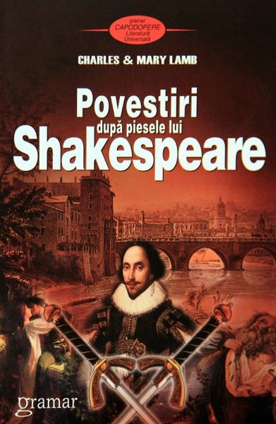 Cartea Povestiri dupa piesele lui Shakespeare - Charles Lamb, Mary Lamb de Povestiri dupa piesele lui Shakespeare - Charles Lamb, Mary Lamb