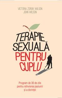 Cartea Terapie Sexuala Pentru Cuplu - Victoria Zdrok Wilson, John Wilson de John Wilson