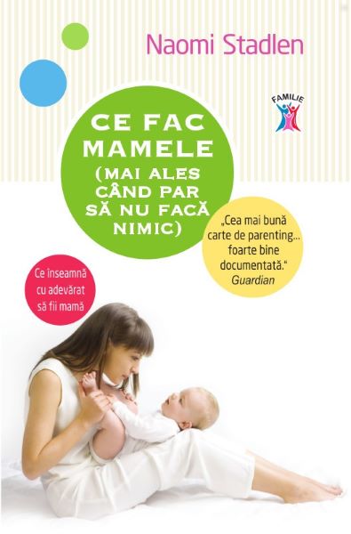 Cartea Ce fac mamele (mai ales cand par sa nu faca nimica) - Naomi Stadlen de Naomi Stadlen