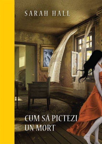 Cartea Cum sa pictezi un mort - Sarah Hall de Sarah Hall