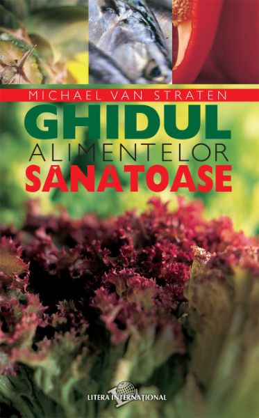Cartea Ghidul alimentelor sanatoase - Michael van Straten de Ghidul alimentelor sanatoase - Michael van Straten