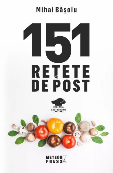 Cartea 151 retete de post - Mihai Basoiu de Mihai Basoiu