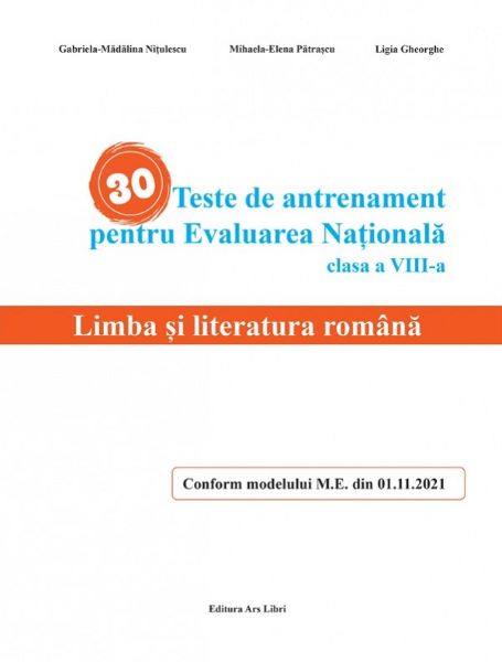 Cartea 30 teste de antrenament pentru Evaluarea Nationala. Limba si literatura romana - Clasa 8 - Gabriela-Madalina Nitulescu, Mihaela-Elena Patrascu, Ligia Gheorghe de 30 teste de antrenament pentru Evaluarea Nationala. Limba si literatura romana - Clasa 8 - Gabriela-Madalina Nitulescu, Mihaela-Elena Patrascu, Ligia Gheorghe