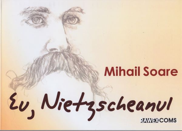Cartea Eu, Nietzscheanul - Mihail Soare de Mihail Soare