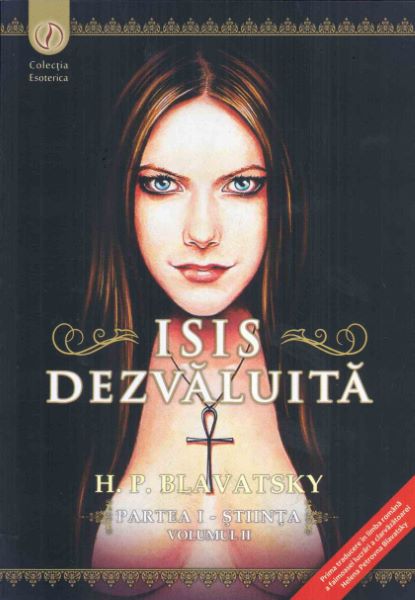 Cartea Isis dezvaluita partea I: Stiinta vol.2 - H.P. Blavatsky de Isis dezvaluita partea I: Stiinta vol.2 - H.P. Blavatsky