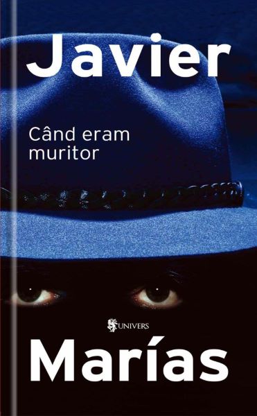 Cartea Cand eram muritor -  Javier Marias de Javier Marias