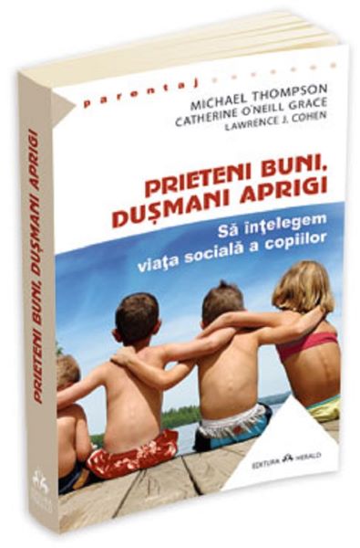 Cartea Prieteni buni, dusmani aprigi - Michael Thompson, Catherine O Neill Grace, Lawrence J. Cohen de Prieteni buni, dusmani aprigi - Michael Thompson, Catherine O Neill Grace, Lawrence J. Cohen