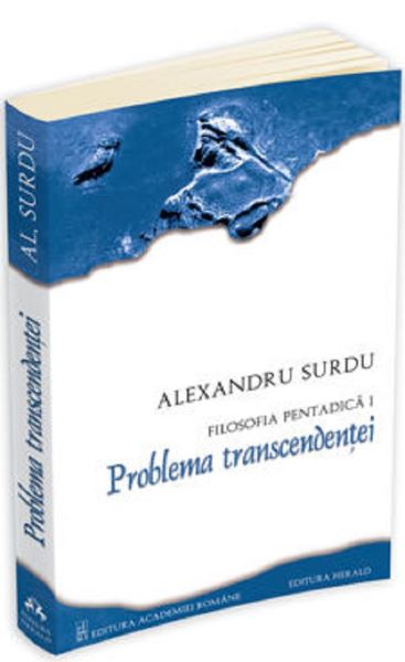 Cartea Filosofia pentadica 1: Problema transcendentei - Alexandru Surdu de Filosofia pentadica 1: Problema transcendentei - Alexandru Surdu