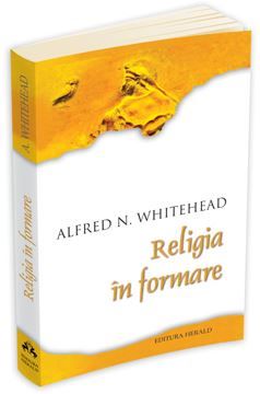 Cartea Religia in formare - Alfred N. Whitehead de Alfred N. Whitehead