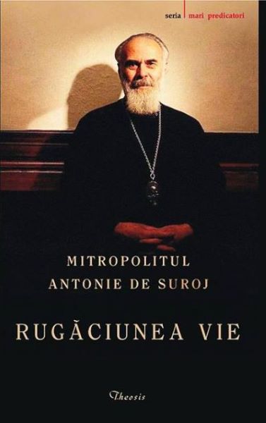 Cartea Rugaciunea Vie - Mitropolitul Antonie De Suroj de Mitropolitul Antonie