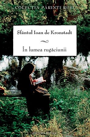 Cartea In lumea rugaciunii - Ioan de Kronstadt de In lumea rugaciunii - Ioan de Kronstadt