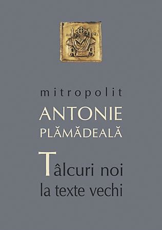 Cartea Talcuiri noi la texte vechi - Antonie Plamadeala de Talcuiri noi la texte vechi - Antonie Plamadeala