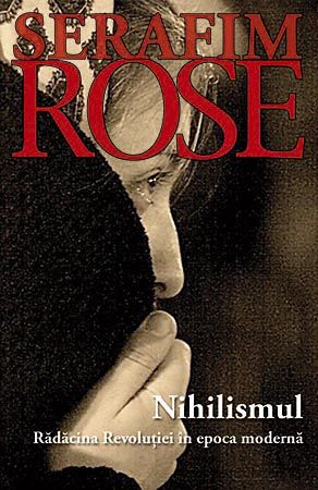 Cartea Nihilismul, radacina revolutiei in epoca moderna - Serafim Rose de Serafim Rose