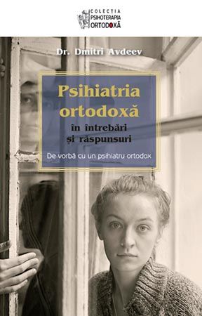 Cartea Psihiatria ortodoxa in intrebari si raspunsuri - Dmitri Avdeev de Dmitri Avdeev