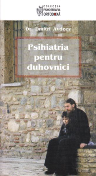 Cartea Psihiatria pentru duhovnici - Dmitri Avdeev de Dmitri Avdeev
