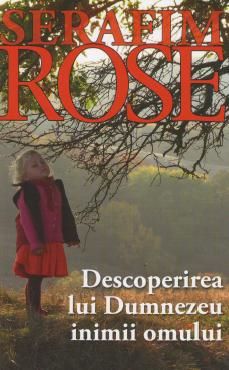 Cartea Descoperirea Lui Dumnezeu inimii omului - Serafim Rose de Serafim Rose