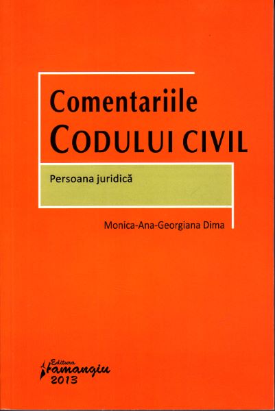 Cartea Comentariile codului civil. Persoana juridica - Monica-Ana-Georgiana Dima de Monica-Ana-Georgiana Dima