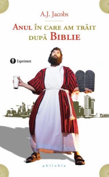 Cartea Anul in care am trait dupa Biblie - A.J. Jacobs de Anul in care am trait dupa Biblie - A.J. Jacobs