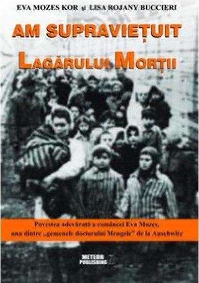 Cartea Am Supravietuit Lagarului Mortii - Eva Mozes Kor, Lisa Rojany Buccieri de Eva Mozes Kor si Lisa Rojany Buccieri