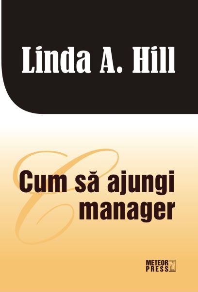 Cartea Cum sa ajungi manager - Linda A. Hill de Linda A. Hill