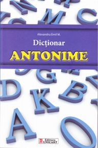 Cartea Dictionar antonime - Alexandru Emil M. de Dictionar antonime - Alexandru Emil M.