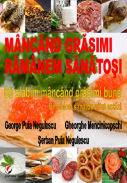 Cartea Mancand grasimi ramanem sanatosi - George Puia Negulescu, Gheorghe Mencinicopschi de Mancand grasimi ramanem sanatosi - George Puia Negulescu, Gheorghe Mencinicopschi