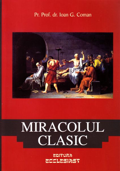 Cartea Miracolul clasic - Ioan G. Coman de Miracolul clasic - Ioan G. Coman