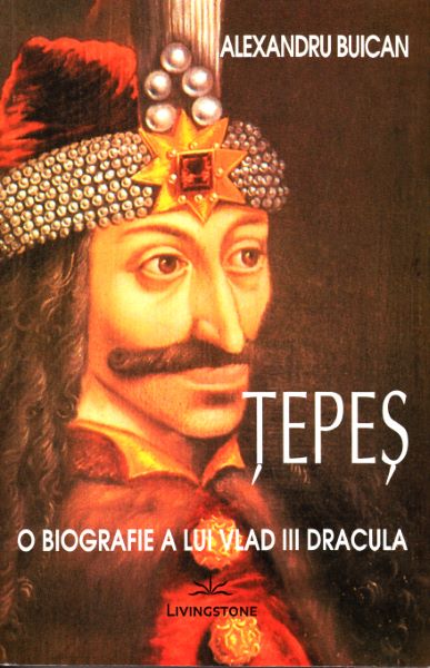 Cartea Tepes, O biografie a lui Vlad III Dracula - Alexandru Buican de Tepes, O biografie a lui Vlad III Dracula - Alexandru Buican