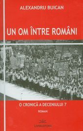 Cartea Un om intre oameni o cronica a deceniului 7 - Alexandru Buican de Un om intre oameni o cronica a deceniului 7 - Alexandru Buican