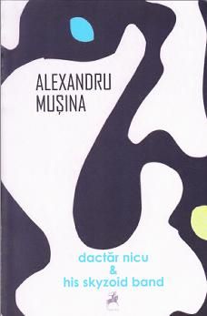 Cartea Dactar Nicu and his Skyzoid Band - Alexandru Musina de Dactar Nicu and his Skyzoid Band - Alexandru Musina