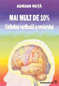 Cartea Mai mult de 10%. Unitatea verticala a creierului - Adrian Nuta de Mai mult de 10%. Unitatea verticala a creierului - Adrian Nuta