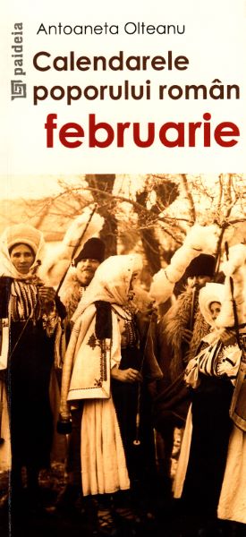 Cartea Calendarele poporului roman - Februarie - Antoaneta Olteanu de Antoaneta Olteanu