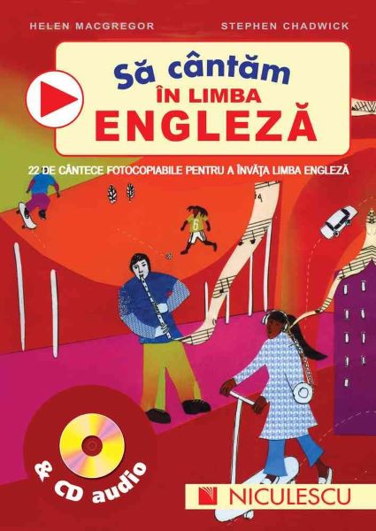 Cartea Sa cantam in limba engleza + CD audio - Helen Macgregor, Stephen Chadwick de Sa cantam in limba engleza + CD audio - Helen Macgregor, Stephen Chadwick