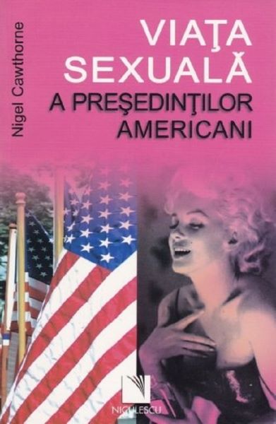 Cartea Viata sexuala a presedintilor americani - Nigel Cawthorne de Viata sexuala a presedintilor americani - Nigel Cawthorne