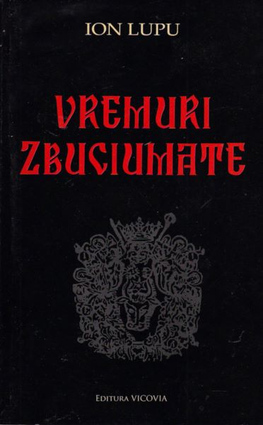 Cartea Vremuri zbuciumate - Ion Lupu de Vremuri zbuciumate - Ion Lupu