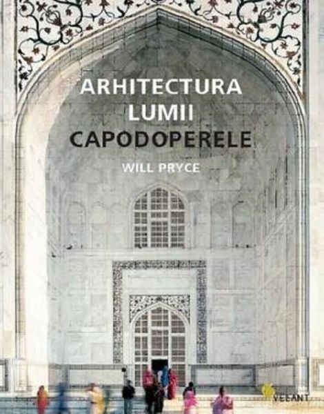 Cartea Arhitectura lumii capodoperele - Will Pryce de Will Pryce