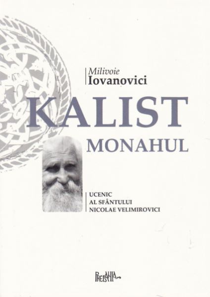 Cartea Kallist Monahul, Ucenic al Sfantului Nicolae Velimirovici - Milivoie Iovanovici de Mitropolitul Antonie