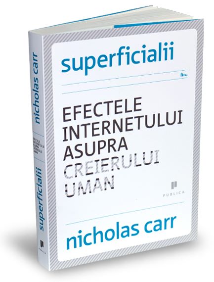Cartea Superficialii. Efectele internetului asupra creierului uman - Nicholas Carr de Nicholas Carr