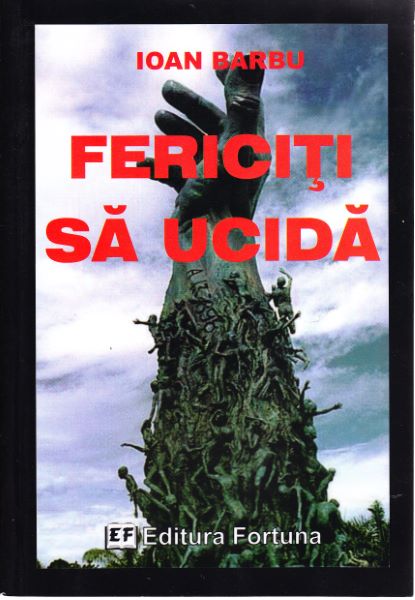 Cartea Fericiti sa ucida - Ioan Barbu de Fericiti sa ucida - Ioan Barbu