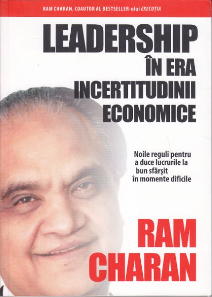 Cartea Leadership in era incertitudinii economice - Ram Charan de Leadership in era incertitudinii economice - Ram Charan
