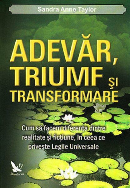 Cartea Adevar, triumf si transformare - Sandra Anne Taylor de Adevar, triumf si transformare - Sandra Anne Taylor