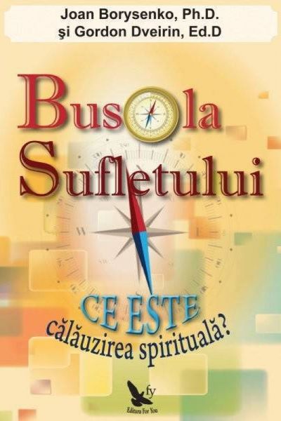 Cartea Busola sufletului - Joan Borysenko, Gordon Dveirin de Busola sufletului - Joan Borysenko, Gordon Dveirin