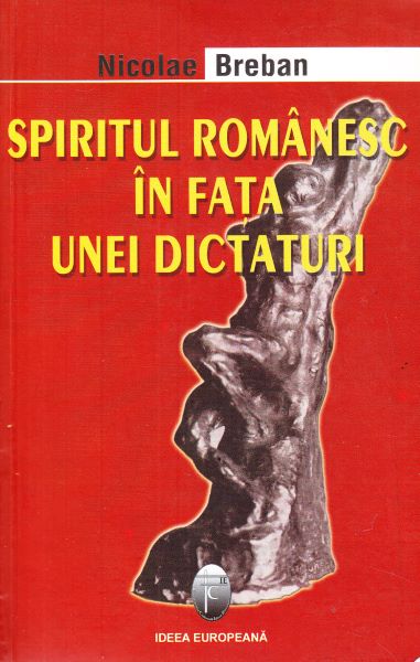 Cartea Spiritul romanesc in fata unei dictaturi - Nicolae Breban de Spiritul romanesc in fata unei dictaturi - Nicolae Breban