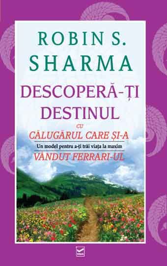 Cartea Descopera-ti destinul - Robin S. Sharma de Robin S. Sharma