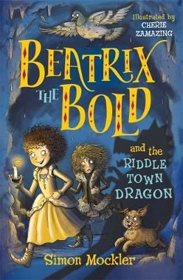 Cartea Beatrix the Bold and the Riddletown Dragon - Simon Mockler de Beatrix the Bold and the Riddletown Dragon - Simon Mockler