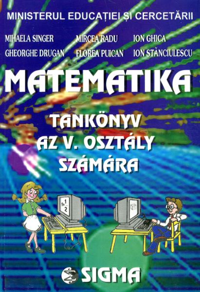 Cartea Matematica - Clasa 5 - Manual. Lb. maghiara - Mihaela Singer, Gheorghe Drugan, Mircea Radu, Florea Puican de Matematica - Clasa 5 - Manual. Lb. maghiara - Mihaela Singer, Gheorghe Drugan, Mircea Radu, Florea Puican