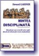 Cartea Mintea disciplinata - Howard Gardner de Mintea disciplinata - Howard Gardner