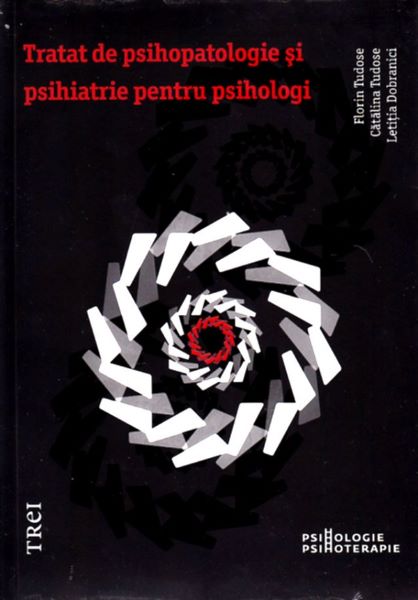 Cartea Tratat de psihopatologie si psihiatrie pentru psihologi - Florin Tudose, Catalina Tudose de Florin Tudose