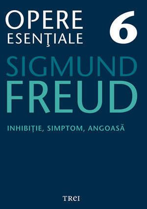 Cartea Opere esentiale 6 - Inhibitie, simptom,  angoasa 2010 - Sigmund Freud de Sigmund Freud