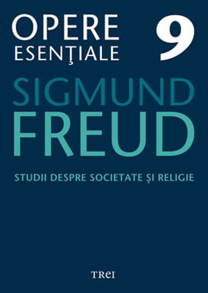 Cartea Opere esentiale 9 - Studii despre societate si religie 2010 - Sigmund Freud de Sigmund Freud